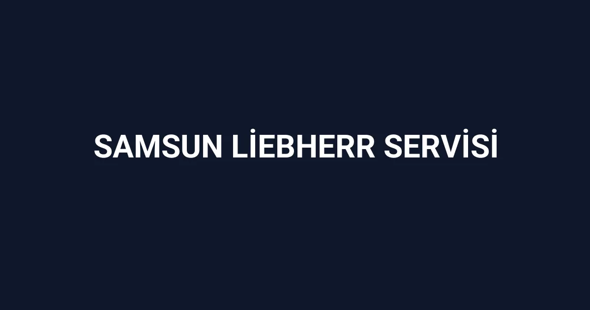 Samsun Liebherr Servisi